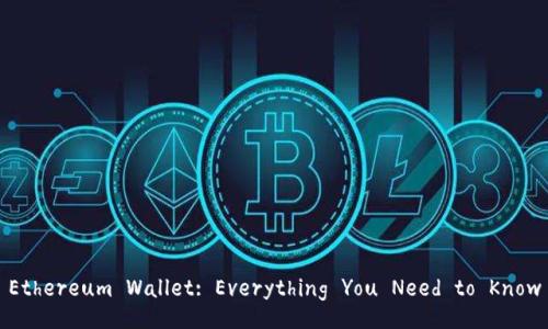 Ethereum Wallet: Everything You Need to Know